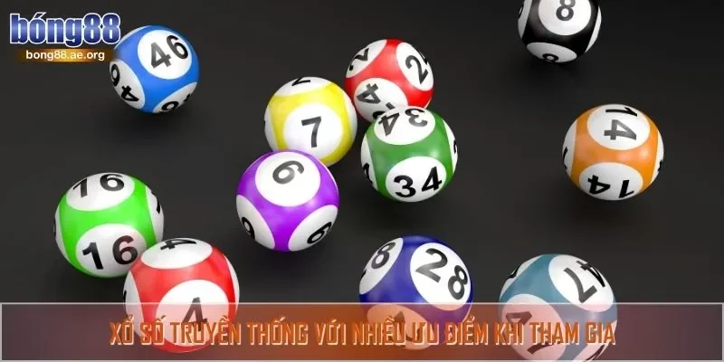 Xổ số truyền thống với nhiều ưu điểm khi tham gia